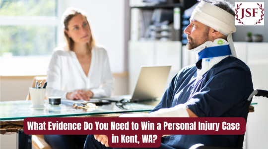 What Evidence Do You Need to Win a Personal Injury Case in Kent, WA?