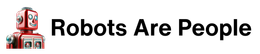 A logo for robots are people with a robot on it