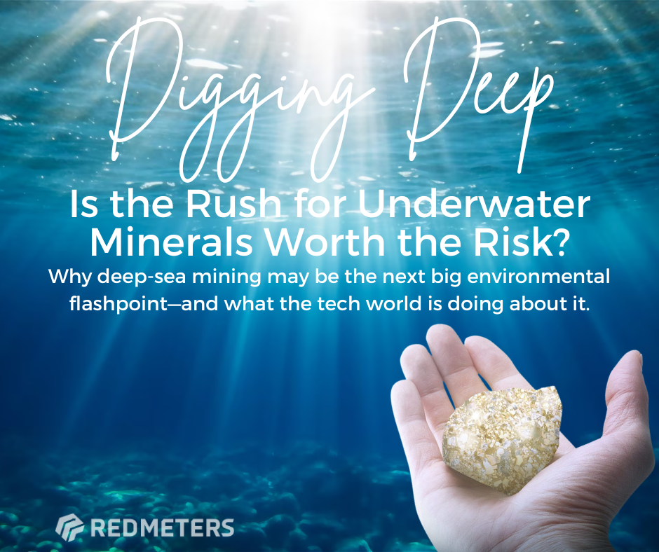 Infographic titled ‘Digging Deep – Is the Rush for Underwater Minerals Worth the Risk?’ showing a glowing hand holding a gold mineral underwater, with sunlight streaming through the ocean surface. Subheading reads: ‘Why deep-sea mining may be the next big environmental flashpoint—and what the tech world is doing about it.’ Red Meters logo appears at the bottom.