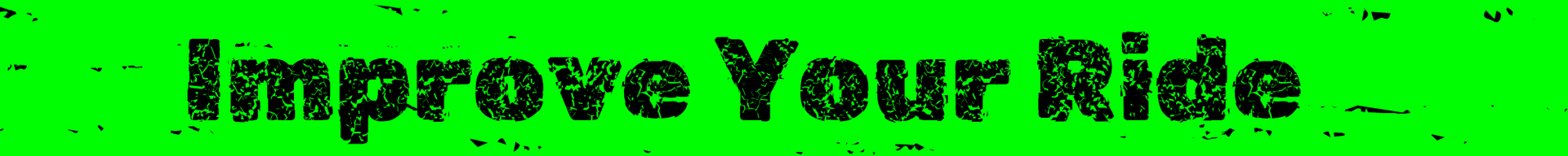 Black text on a bright green background reads “Improve Your Ride.”