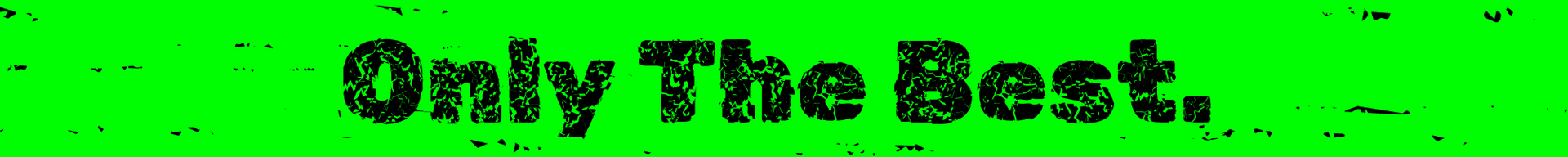 Black text reading “Only The Best” on a bright green background