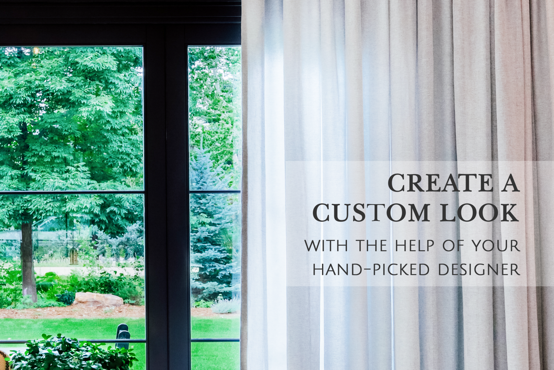 Hand-picked designer text over light blue curtains and view of backyard