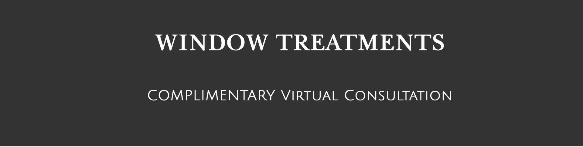 Window treatments and complimentary virtual consultation on gray