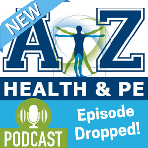 NEW A-Z Health & PE podcast cover with blue title, green microphone icon, and “Episode Dropped!” text
