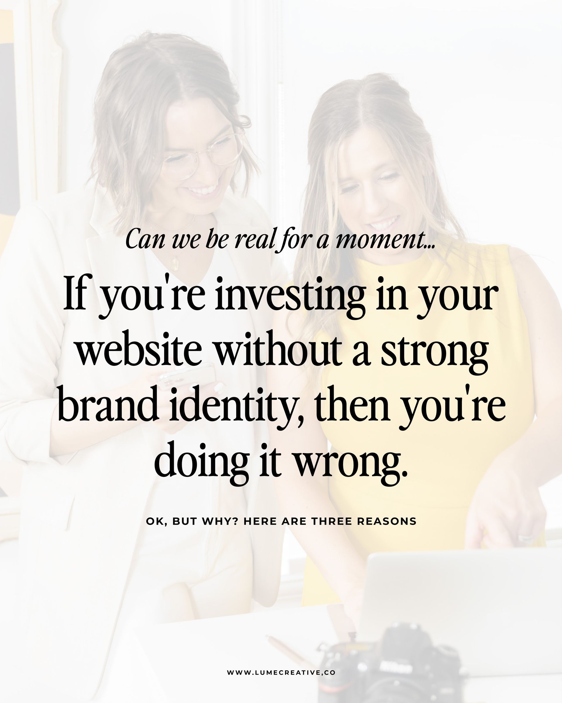 If you 're investing in your website without a strong brand identity , then you 're doing it wrong.