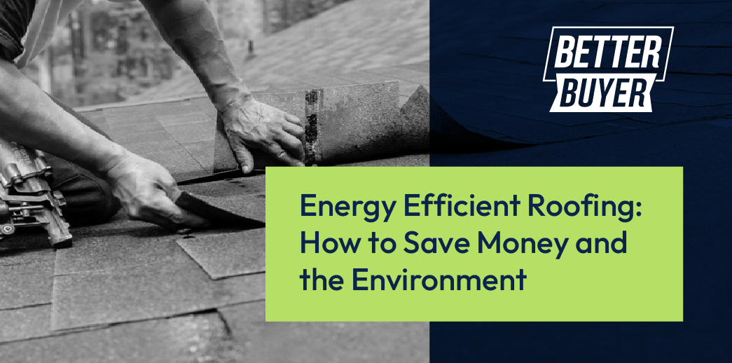 Energy efficient roofing : how to save money and the environment