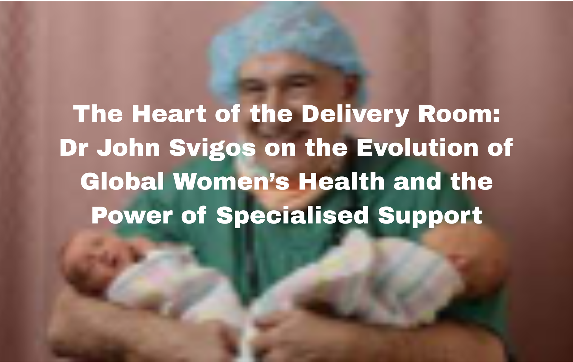 O&G specialist Dr John Svigos holding newborn twins, smiling in a hospital room.