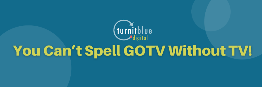 A blue background with the words you can 't spell gotv without tv