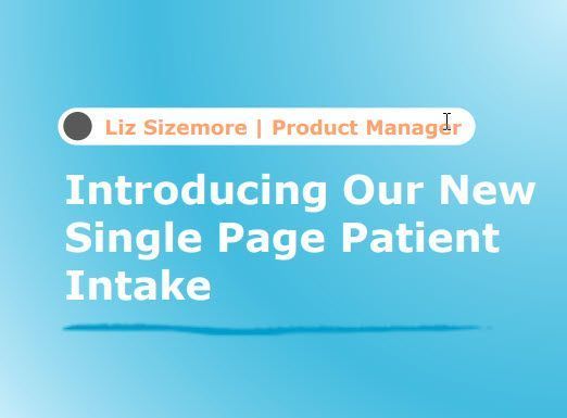 Introducing Our New Single Page Patient Intake