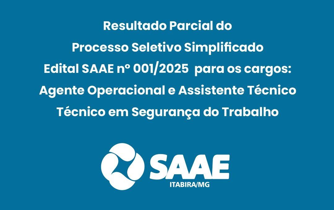 Resultado Parcial do Processo Seletivo Simplificado - Edital SAAE nº 001/2025 para os cargos: Agente Operacional e Assistente Técnico - Técnico em Segurança do Trabalho.

