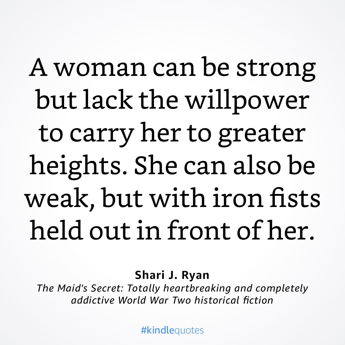 A woman can be strong but lack the willpower to carry her to greater heights.