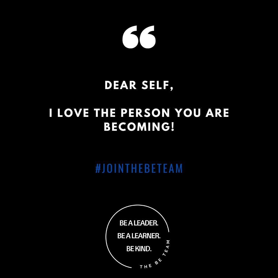 Dear self , i love the person you are becoming !
