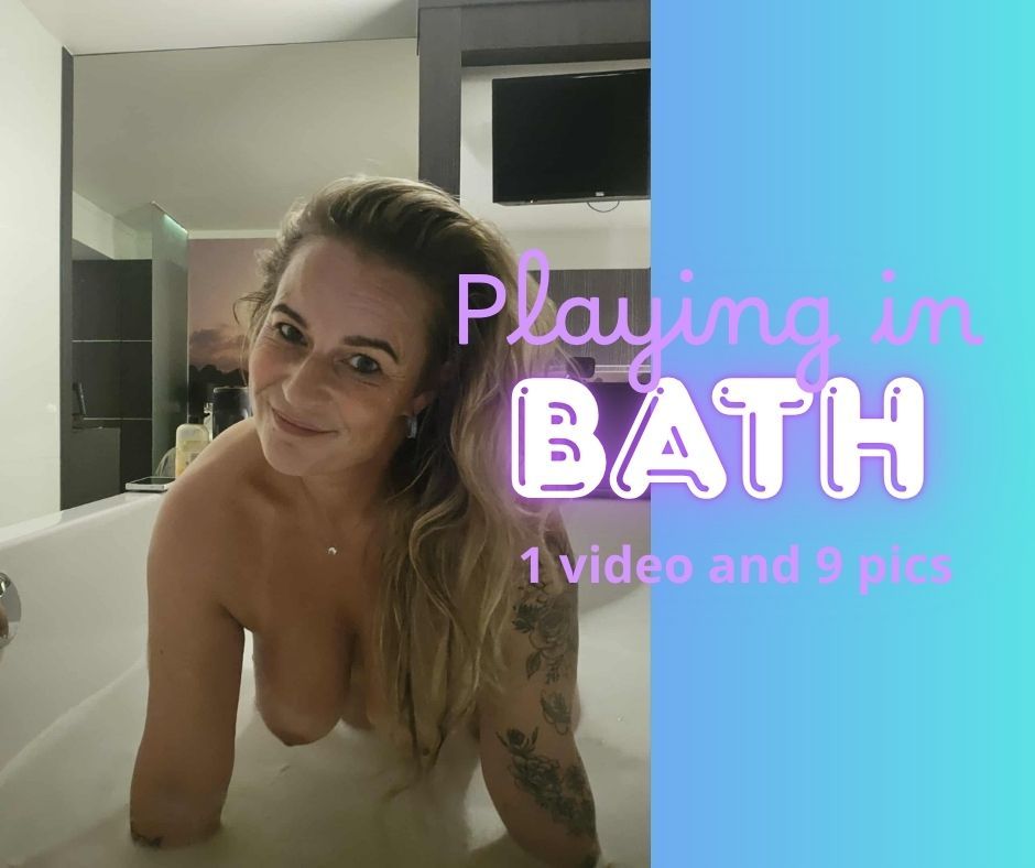 Video In bath 1 vid + pics