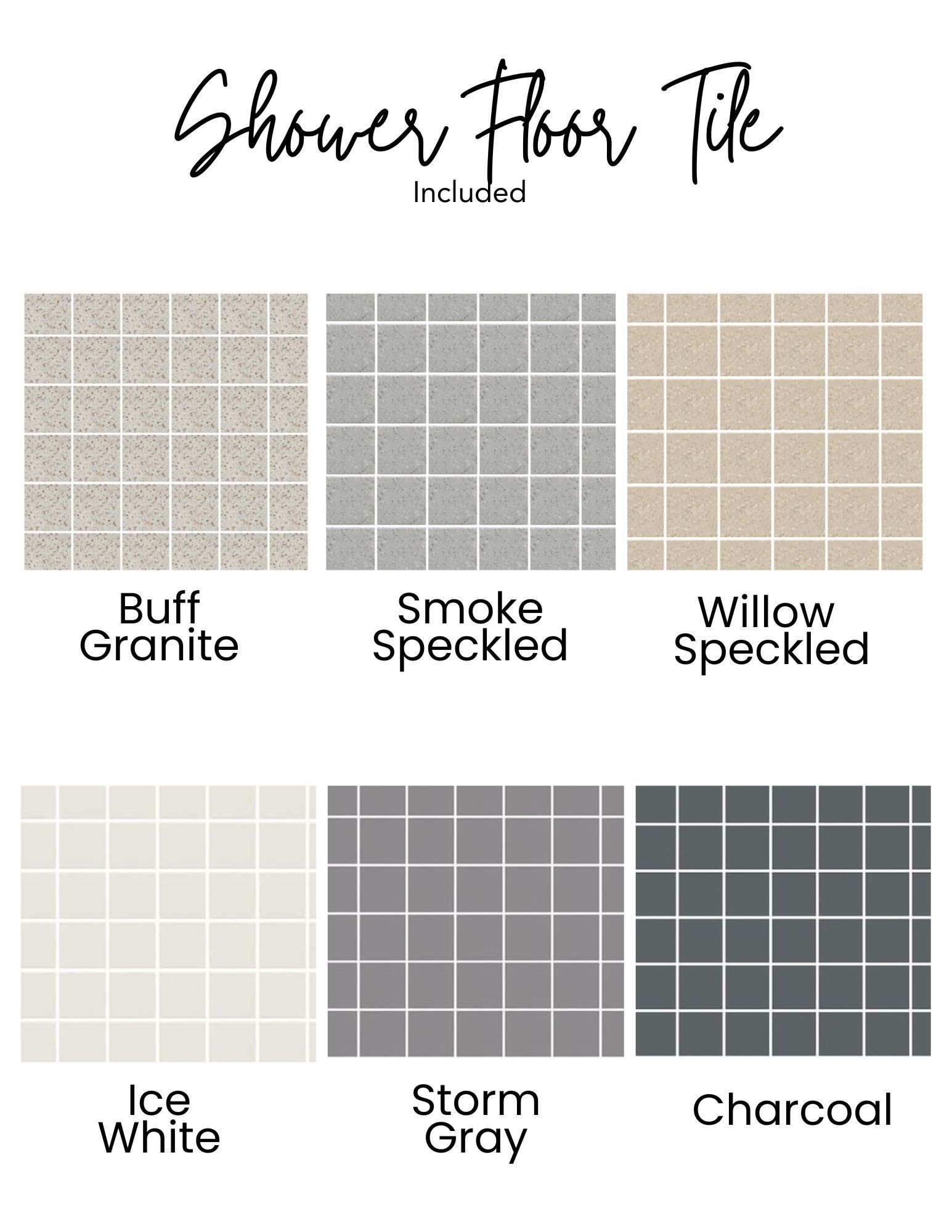 Shower floor tile options: Buff Granite, Smoke Speckled, Willow Speckled, Ice White, Storm Gray, Charcoal.