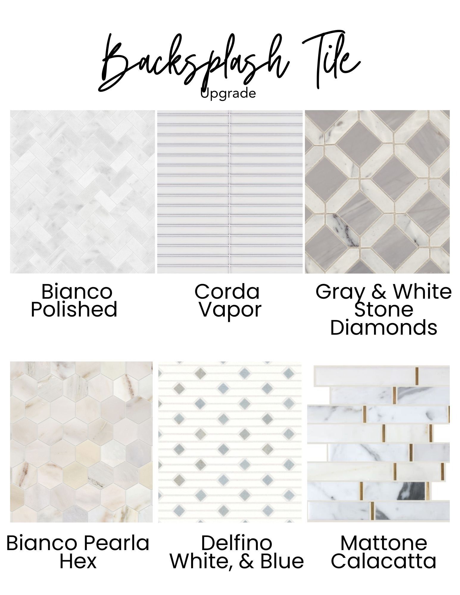 Six backsplash tile options: Bianco Polished, Corda Vapor, Gray & White Stone Diamonds, Bianco Pearla Hex, Defino White & Blue, Mattone Calacatta.