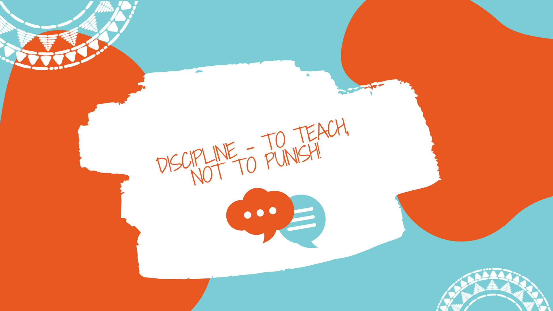 Discipline – To Teach, Not to Punish!