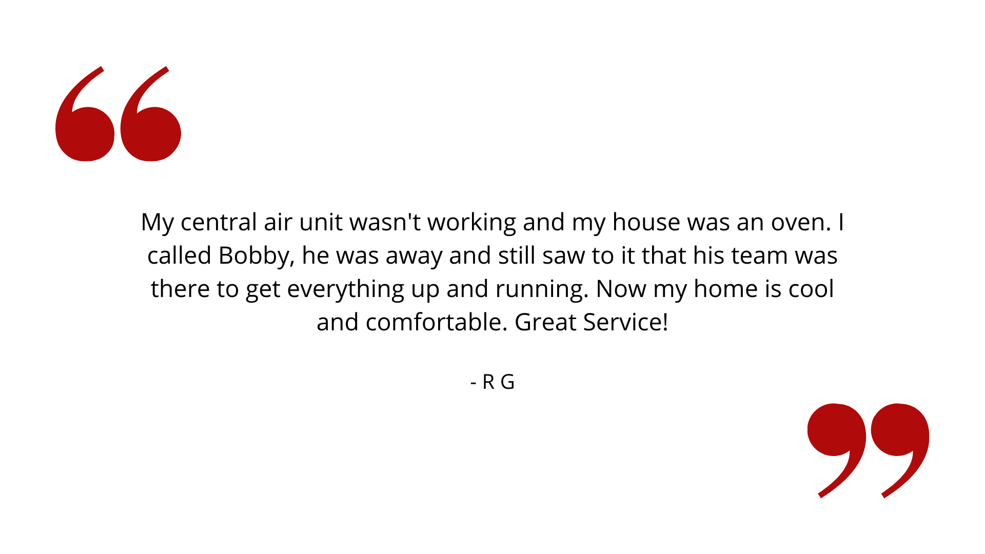 A quote from a customer that says my central air unit wasn 't working and my house was an oven.