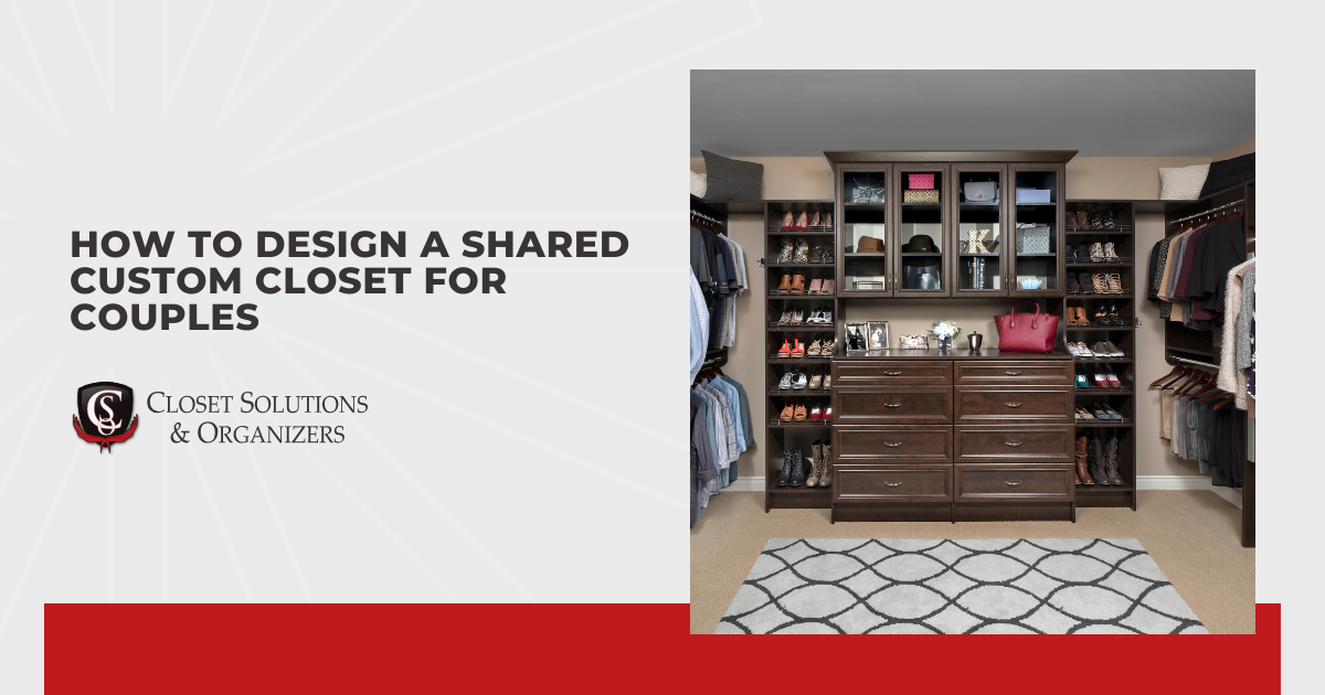 How to Design a Shared Custom Closet for Couples