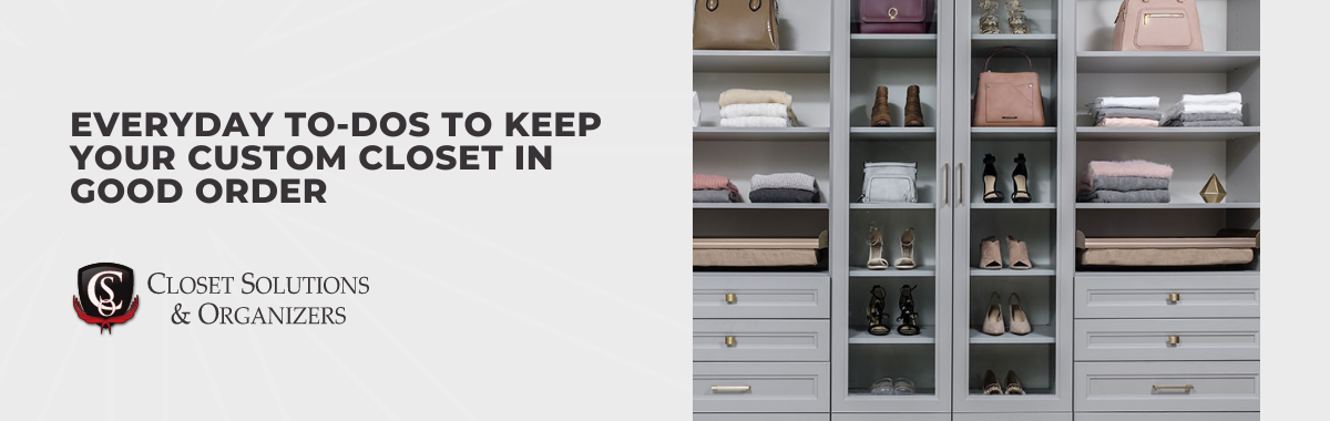Everyday To-Dos to Keep Your Custom Closet in Good Order