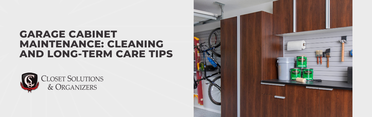 Garage Cabinet Maintenance: Cleaning and Long-Term Care Tips