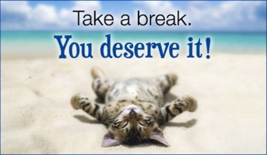 Image that says Take a break, you deserve it!