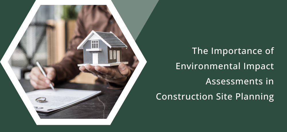 The importance of environmental impact assessments in construction site planning banner