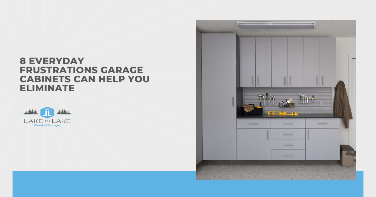 8 Everyday Frustrations Garage Cabinets Can Help You Eliminate