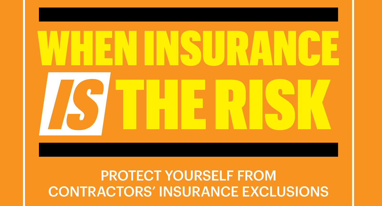 when insurance is the risk , protect yourself from contractors ' insurance exclusions .