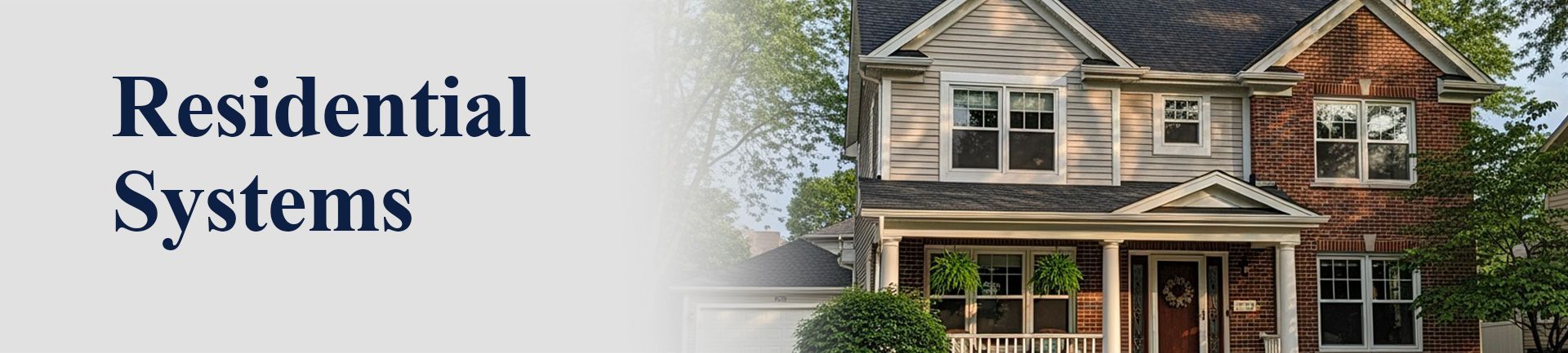 Residential systems: a two-story house with a brick and light-colored siding facade. Text: Residential Systems.