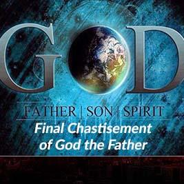 FINAL CHASTISEMENT OF GOD THE FATHER