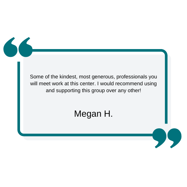 A quote from megan h. says `` some of the kindest , most generous , professionals you will meet work at this center.