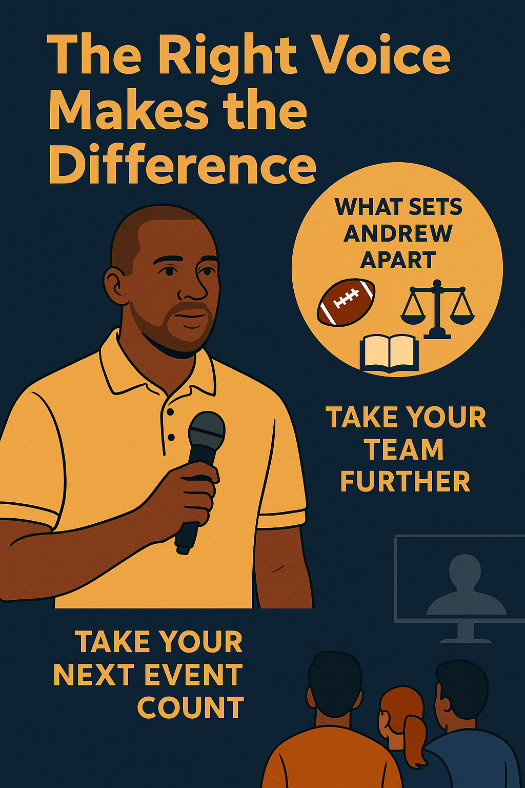 Illustration featuring motivational speaker Andrew in a mustard-yellow polo holding a microphone, set against a dark blue background. The headline reads “The Right Voice Makes the Difference” in bold orange text. A circular badge beside him includes icons of a football, justice scales, and an open book under the title “What Sets Andrew Apart.” Below, phrases like “Take Your Team Further” and “Take Your Next Event Count” are highlighted, with silhouettes of audience members and a screen reinforcing his impact on both in-person and virtual events.