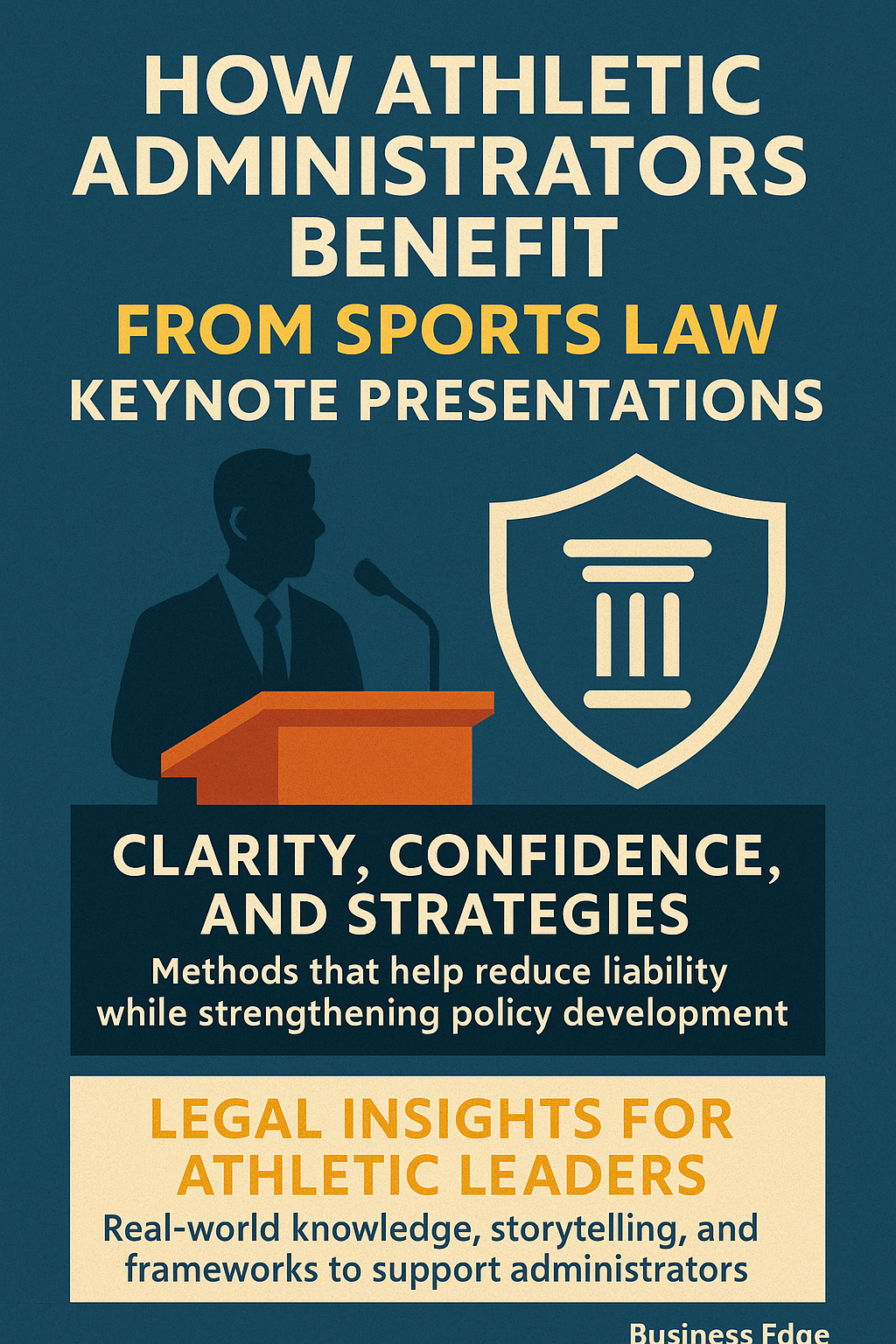 How Athletic Administrators Benefit from Sports Law Keynote Presentations.’ The design features an athletic administrator speaking at a podium and a legal shield icon. Text highlights themes of clarity, confidence, strategies to reduce liability, policy development, and legal insights for athletic leaders. Colors include deep blue, orange, and cream.