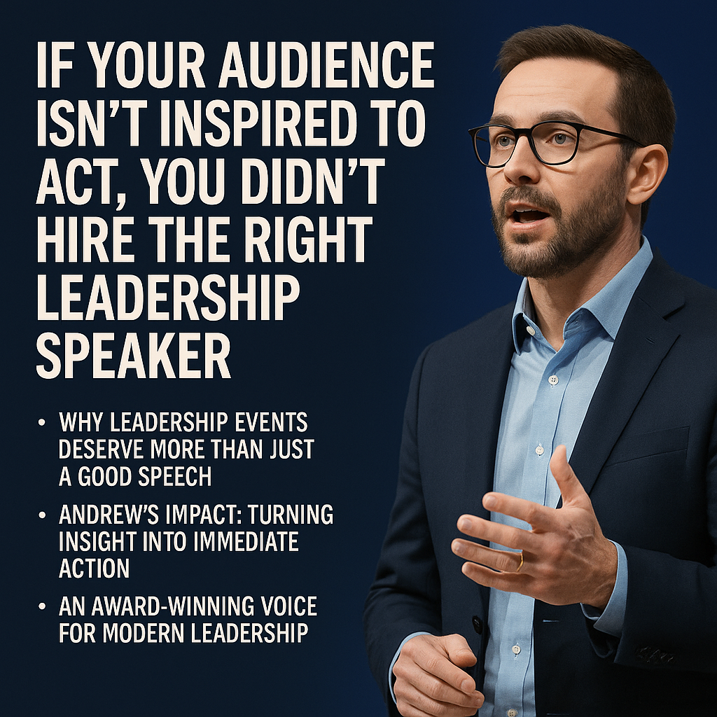 A digital promotional graphic features the bold headline “If Your Audience Isn’t Inspired to Act, You Didn’t Hire the Right Leadership Speaker” in large white text on a dark blue background. On the right side, a bearded man in glasses—representing leadership speaker Andrew—is mid-speech, wearing a blue button-down shirt and navy blazer. Three bullet points below the headline highlight key themes: “Why leadership events deserve more than just a good speech,” “Andrew’s impact: turning insight into immediate action,” and “An award-winning voice for modern leadership.” The layout is clean and professional, emphasizing engagement and credibility.