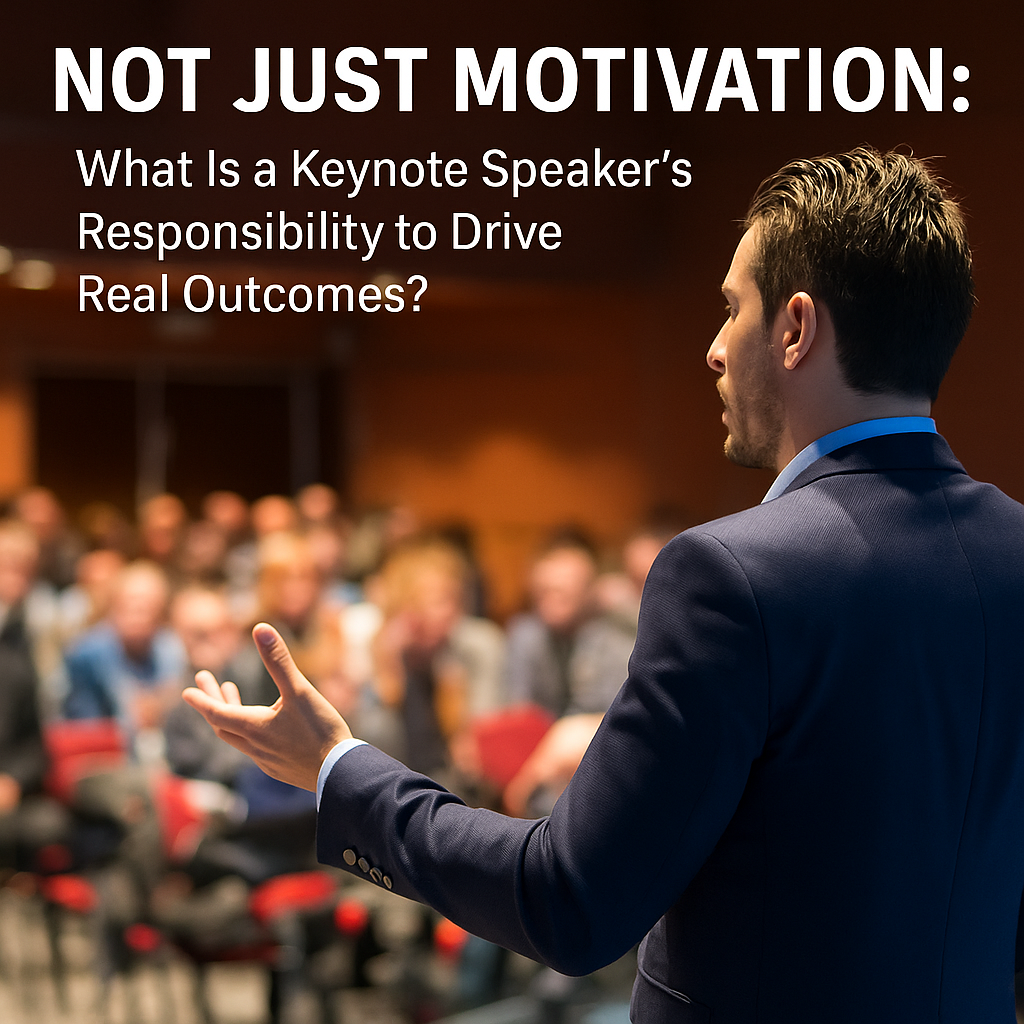 A professional digital photograph shows a keynote speaker, a Caucasian man in a navy suit and light blue shirt, addressing an audience from a stage in a conference hall. He is captured in a three-quarter profile, gesturing with his right hand toward the seated crowd. Overlaid in bold white text at the top left reads: “NOT JUST MOTIVATION: What Is a Keynote Speaker’s Responsibility to Drive Real Outcomes?” The blurred audience in the background emphasizes the speaker’s focus and engagement.