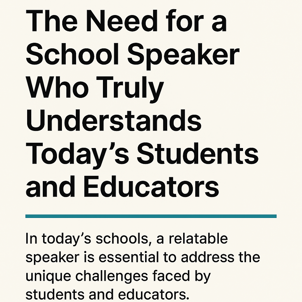 Title slide for an article about the importance of school speakers who understand today’s students and educators. The design features a large, bold headline reading “The Need for a School Speaker Who Truly Understands Today’s Students and Educators.” A thin teal horizontal line separates the title from a smaller subtitle below, which highlights the need for relatable speakers in modern schools. The background is a clean, light beige tone with modern, minimal typography.