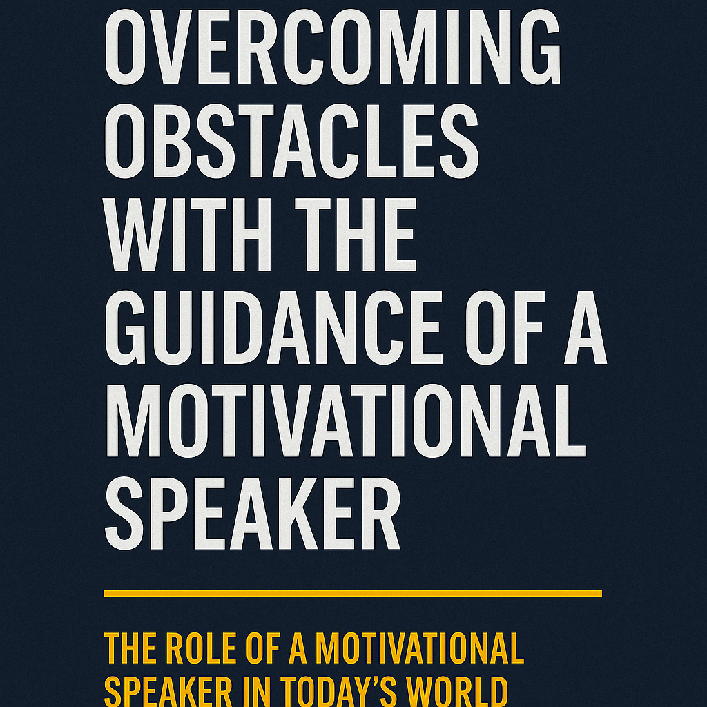 Graphic with a dark blue textured background. The main headline in large white bold text reads: 'Overcoming Obstacles with the Guidance of a Motivational Speaker.' Below a thin yellow line, a subheading in yellow text states: 'The Role of a Motivational Speaker in Today’s World.