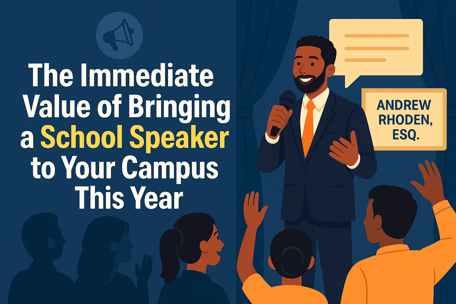 Illustration of motivational speaker Andrew Rhoden, Esq. addressing students on stage with a microphone, smiling and engaging the audience as students raise their hands. The background features blue curtains and a speech bubble, with bold text reading ‘The Immediate Value of Bringing a School Speaker to Your Campus This Year.’ The color palette includes navy blue, gold, and white, creating an inspiring and professional atmosphere.