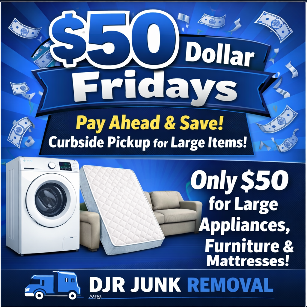 Advertisement for DJR Junk Removal: $50 Fridays curbside pickup for large appliances, furniture, and mattresses.