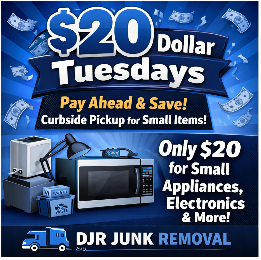 Ad for DJR Junk Removal: $20 Tuesdays. Curbside pickup for small appliances, electronics, and more for $20.