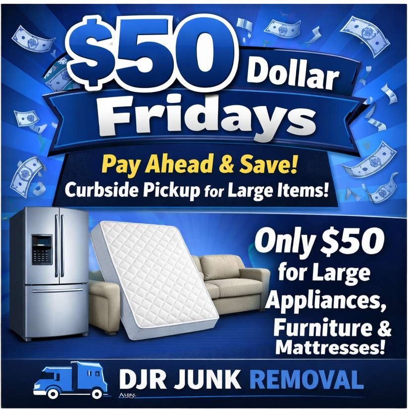 Advertisement for DJR Junk Removal: $50 Fridays curbside pickup for large appliances, furniture, and mattresses.