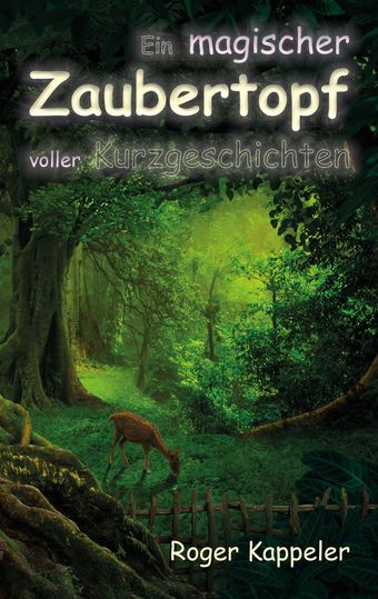 Ein magischer Zaubertopf voller Kurzgeschichten - Cover - Roger Kappeler