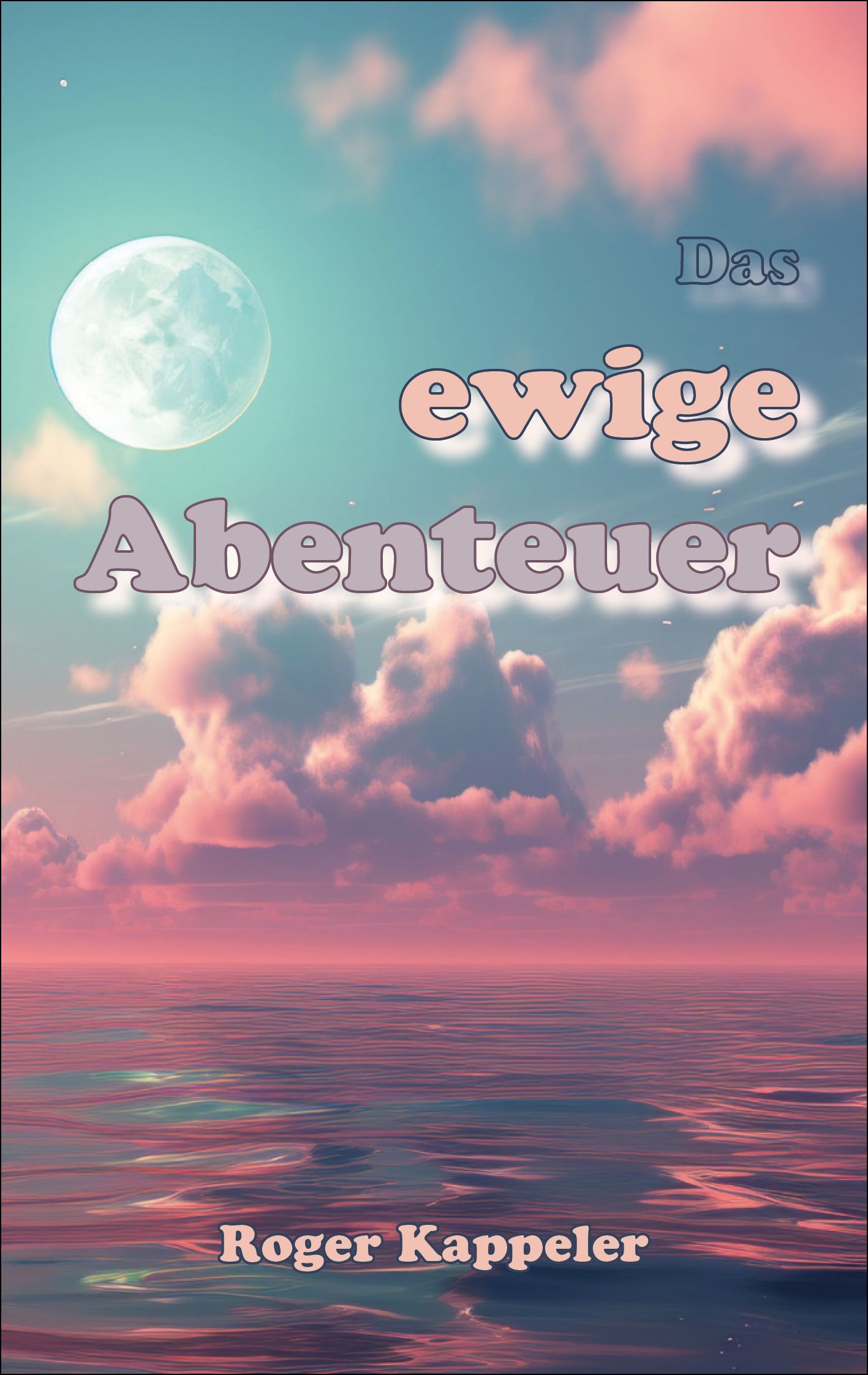 Das ewige Abenteuer - Cover - Roger Kappeler Das ewige Abenteuer - Cover - Roger Kappeler