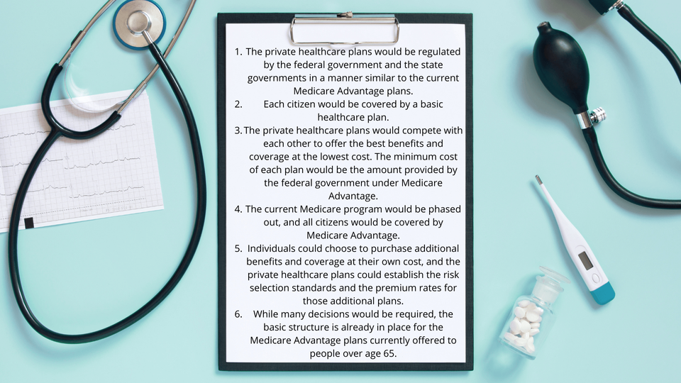 Private healthcare plans through the federal government  would be a fixed rate and for an additional premium additional benefits and coverage could be added.