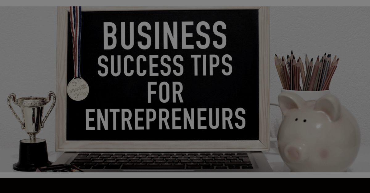 Business Success Tips for Entrepreneurs