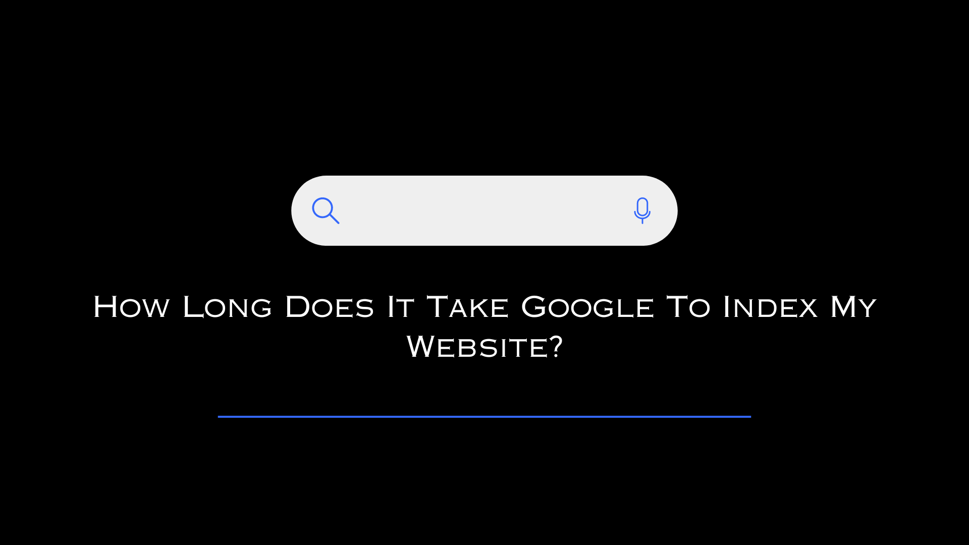 How long does Google Indexing take?