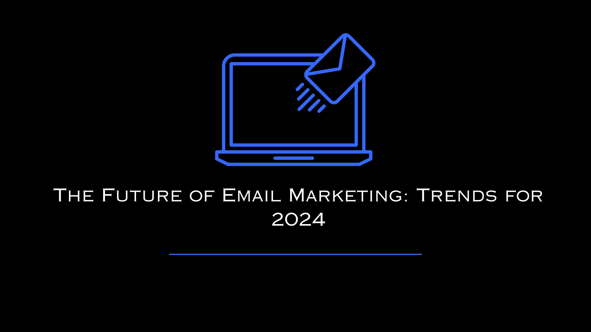 The Future of Email Marketing: Trends for 2024
