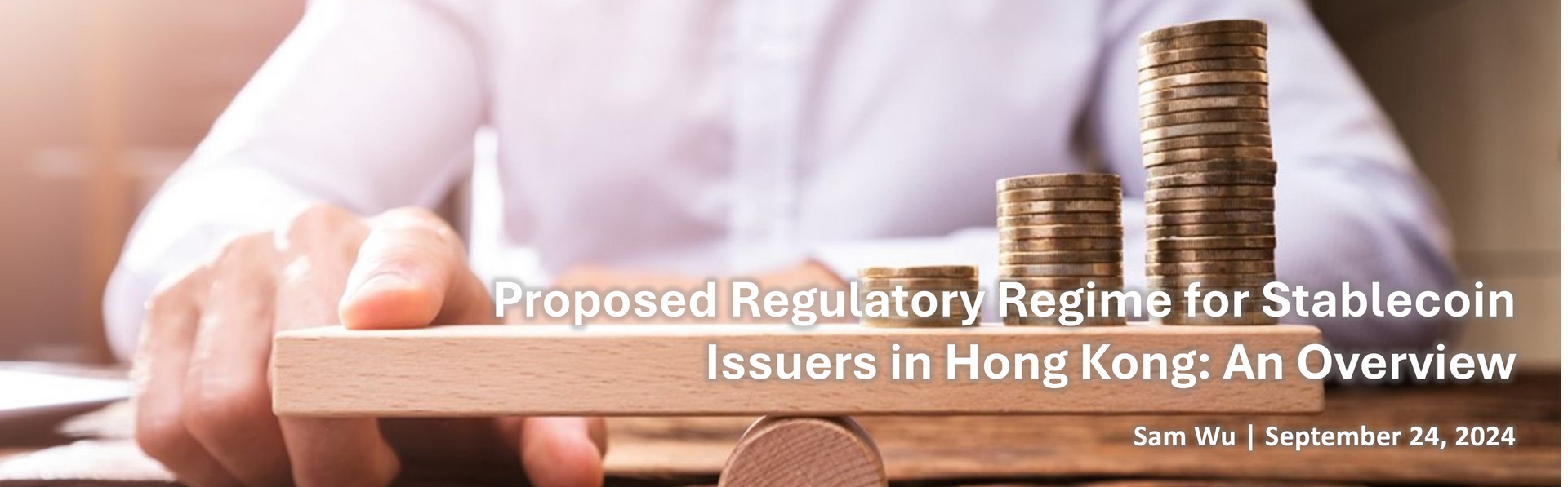Proposed Regulatory Regime for Stablecoin Issuers in Hong Kong: An Overview