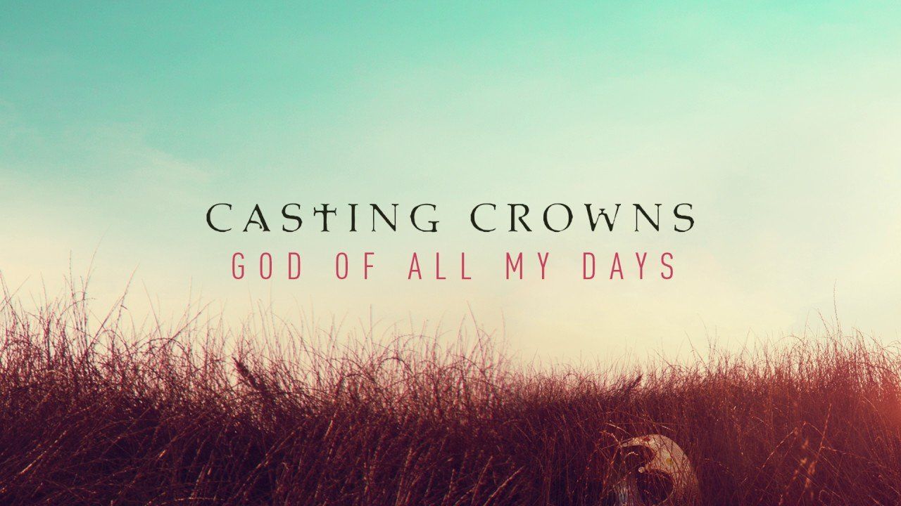 God of All My Days by Casting Crowns