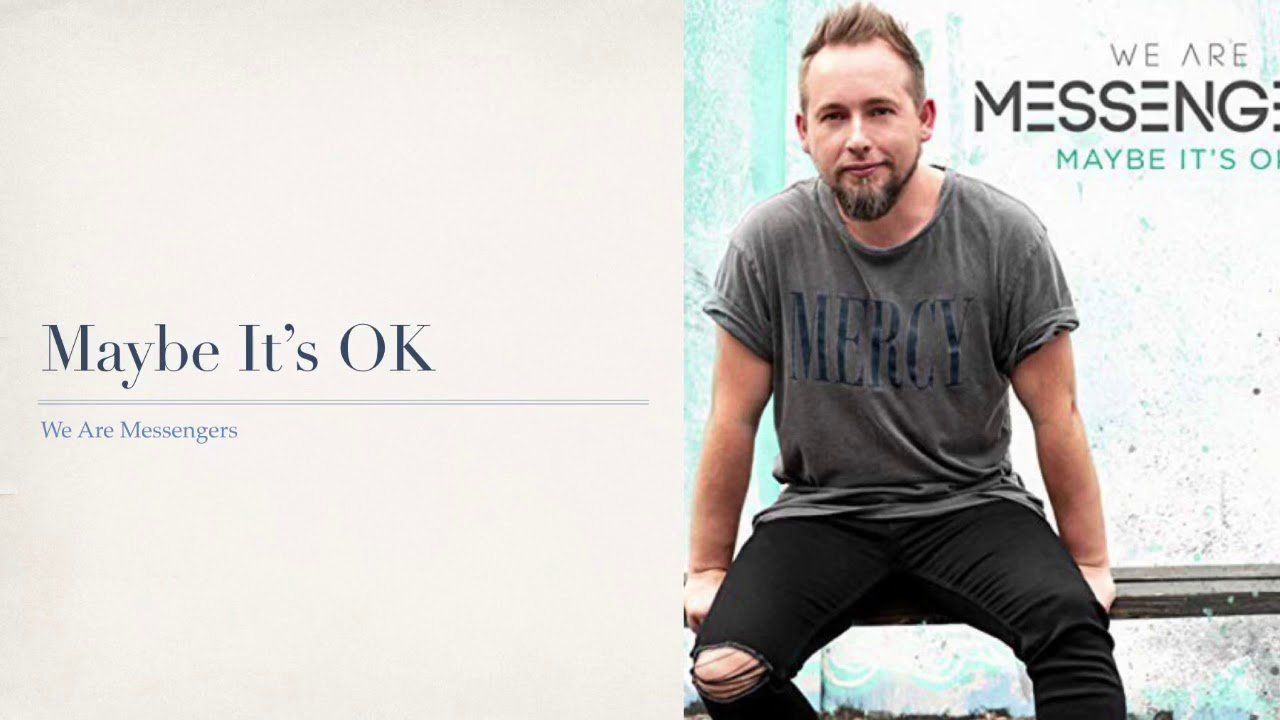 Maybe It's Ok by We Are Messengers